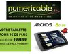 La tablette Archos est à 1 Euro chez Numericable