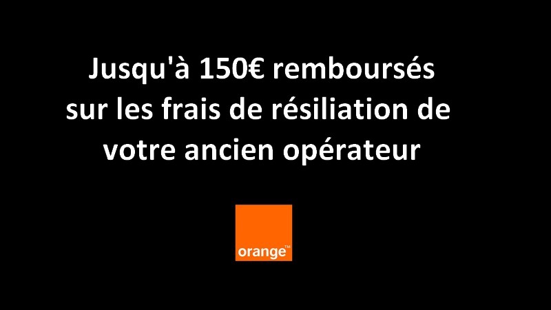 Frais de résiliation remboursés jusqu'à 150€ offerts chez Orange